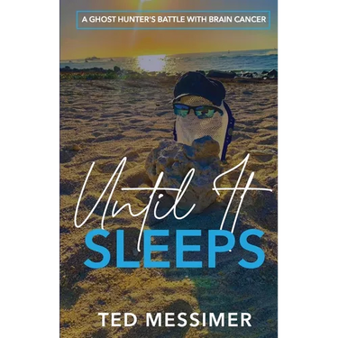 Until It Sleeps: A Ghost Hunter's Battle With Brain Cancer