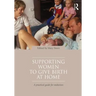 Supporting Women to Give Birth at Home: A Practical Guide for Midwives