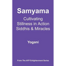 Samyama - Cultivating Stillness in Action, Siddhis and Miracles
