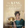 The KING has GRACED....Let's EAT!: Food for the Body, Spirit, and Soul...Eating what Jesus Ate!