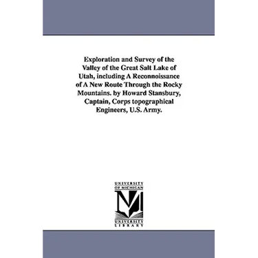 Exploration and Survey of the Valley of the Great Salt Lake of Utah, including A Reconnoissance of A New Route Through the Rocky Mountains. by Howard