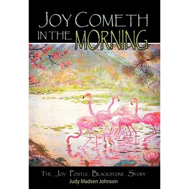 Joy Cometh in the Morning: The Joy Postle Blackstone Story