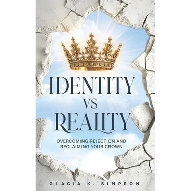 Identity vs Reality: Overcoming Rejection and Reclaiming Your Crown