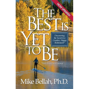 The Best Is Yet To Be: Discovering the Secret to a Creative, Happy Retirement