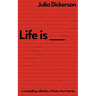 Life is ___: A compelling collection of forty short stories