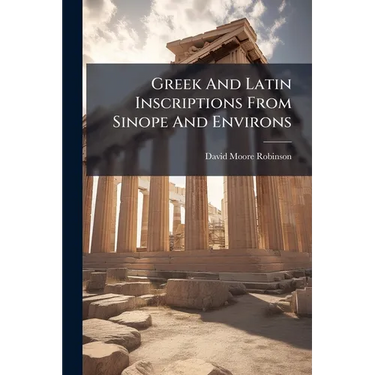 Greek And Latin Inscriptions From Sinope And Environs