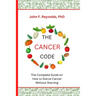 The Cancer Code: The Complete Guide on How to Starve Cancer Without Starving
