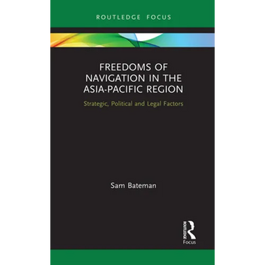 Freedoms of Navigation in the Asia-Pacific Region: Strategic, Political and Legal Factors