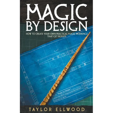 Magic by Design: How to Create your own Practical Magic Workings that get Results