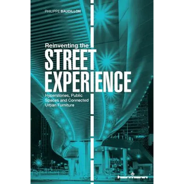 Reinventing the Street Experience: Hyperstories, Public Spaces and Connected Urban Furniture