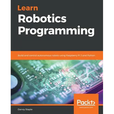 Learn Robotics Programming: Build and control autonomous robots using Raspberry Pi 3 and Python