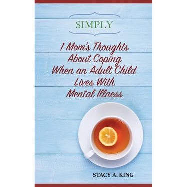 Simply 1 Mom's Thoughts About Coping When an Adult Child Lives With Mental Illness