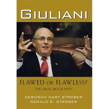 Giuliani: Flawed or Flawless?: The Oral Biography