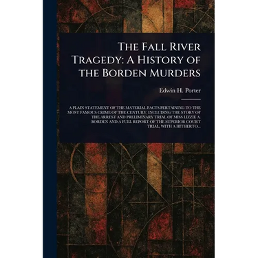 The Fall River Tragedy: A History of the Borden Murders