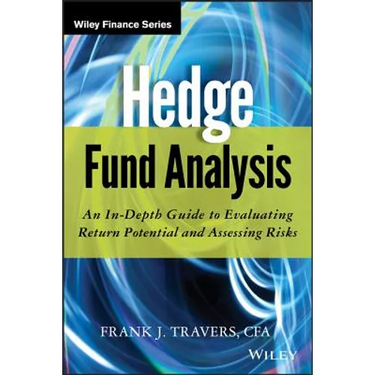 Hedge Fund Analysis: An In-Depth Guide to Evaluating Return Potential and Assessing Risks