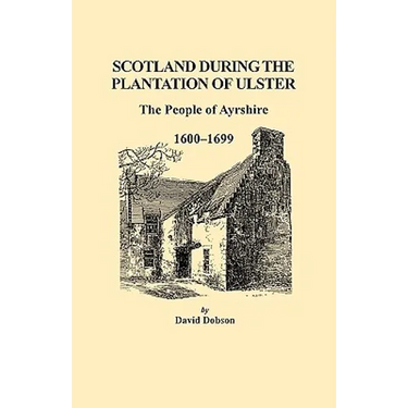 Scotland During the Plantation of Ulster: The People of Ayrshire, 1600-1699