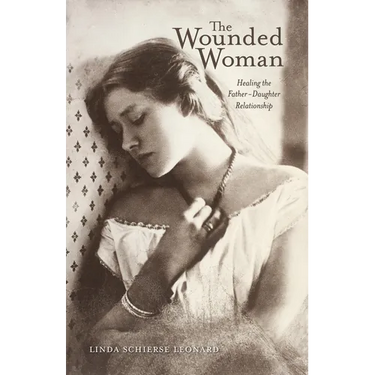 The Wounded Woman: Healing the Father-Daughter Relationship Volume 31