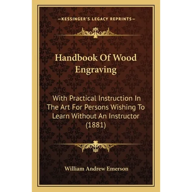 Handbook Of Wood Engraving: With Practical Instruction In The Art For Persons Wishing To Learn Without An Instructor (1881)