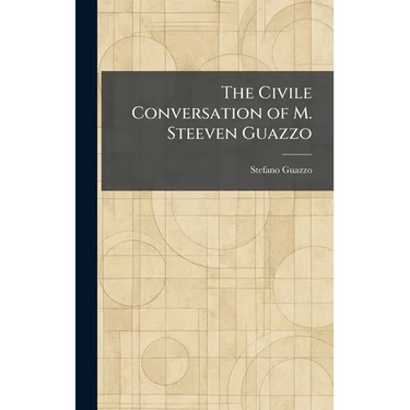 The Civile Conversation of M. Steeven Guazzo