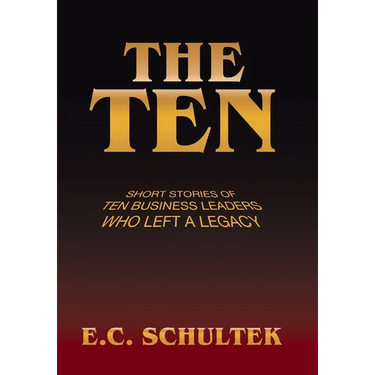 The Ten: Short Stories of Ten Business Leaders Who Left a Legacy
