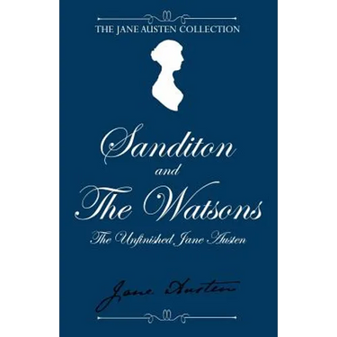 Sanditon and The Watsons: The Unfinished Jane Austen