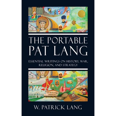 The Portable Pat Lang: Essential Writings on History, War, Religion, and Strategy