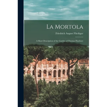 La Mortola: A Short Description of the Garden of Thomas Hanbury