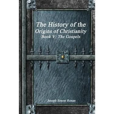 The History of the Origins of Christianity Book V - The Gospels