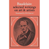 Baudelaire: Selected Writings on Art and Artists