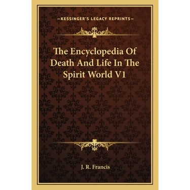 The Encyclopedia Of Death And Life In The Spirit World V1