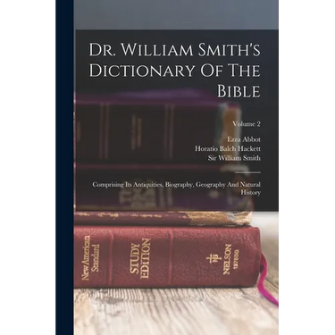 Dr. William Smith's Dictionary Of The Bible: Comprising Its Antiquities, Biography, Geography And Natural History; Volume 2