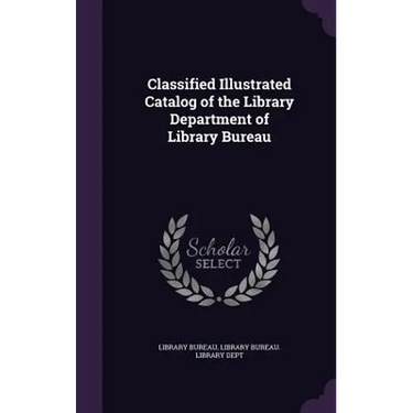 Classified Illustrated Catalog of the Library Department of Library Bureau