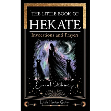The Little Book of Hekate: Invocations and Prayers