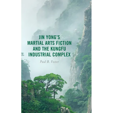 Jin Yong's Martial Arts Fiction and the Kungfu Industrial Complex