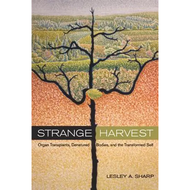 Strange Harvest: Organ Transplants, Denatured Bodies, and the Transformed Self
