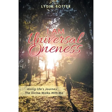 I Am Universal Oneness: Along Life's Journey the Divine Walks with Me