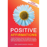 Positive Affirmations: Positive Thinking to Boost Your Self-Love, Success, Health and Happiness, Free Yourself From Negative Self-Talk and Experience