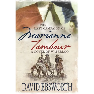 The Last Campaign of Marianne Tambour: A Novel of Waterloo