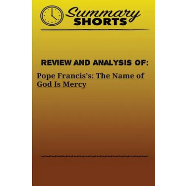 Review and Analysis Of: Pope Francis's:: The Name of God Is Mercy