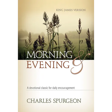 Morning and Evening: A Devotional Classic for Daily Encouragement