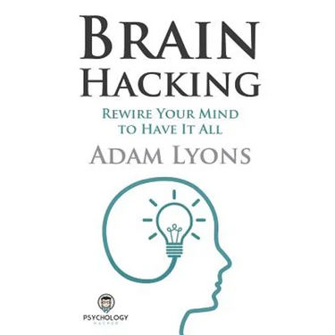 Brain Hacking: Rewire Your Mind to Have It All