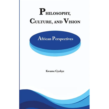 Philosophy Culture and Vision: African Perspectives. Selected Essays