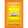 Magnified Above His Name: A Textual History and Apologetic for the Bible