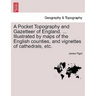 A Pocket Topography and Gazetteer of England. ... Illustrated by maps of the English counties, and vignettes of cathedrals, etc. Vol. I