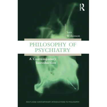 Philosophy of Psychiatry: A Contemporary Introduction