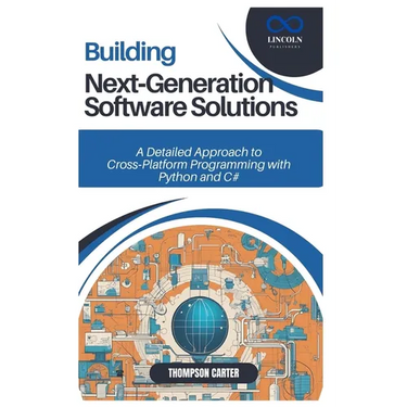 Building Next-Generation Software Solutions: A Detailed Approach to Cross-Platform Programming with Python and C#