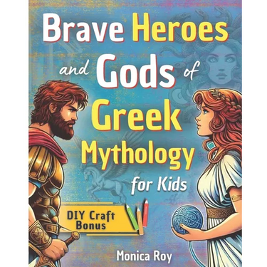 Brave Heroes and Gods of Greek Mythology for Kids: Illustrated Myths, Adventures, and Tales of Courage with Interactive Activities