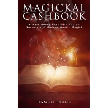 Magickal Cashbook: Attract Money Fast With Ancient Secrets And Modern Wealth Magick