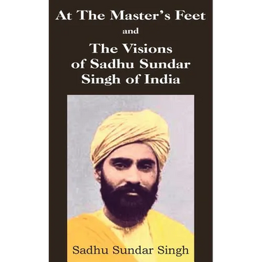 At The Master's Feet and The Visions of Sadhu Sundar Singh of India