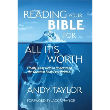 Reading Your Bible for All It's Worth: Finally! Easy Help to Understand the Greatest Book Ever Written!